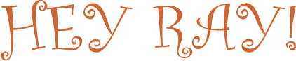 Hey Ray